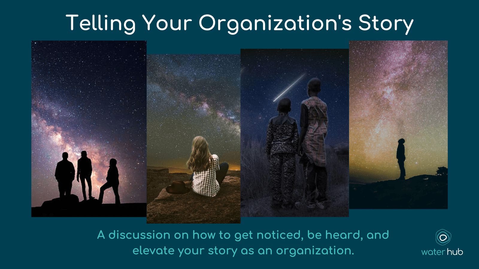 A graphic image with four different photos of people looking at the stars with text that says, “Telling your organization’s story: A discussion on how to get noticed, be heard, and elevate your story as an organization.”